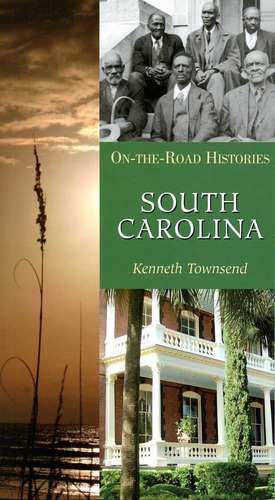 South Carolina: On-the-Road Histories de Kenneth Townsend