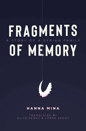 Fragments of Memory: A Story of a Syrian Family de Hanna Mina