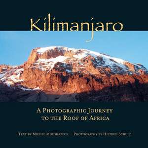 Kilimanjaro: A Photographic Journey to the Roof of Africa de Hiltrud Schulz