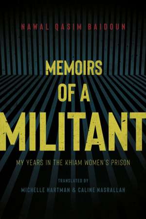 Memoirs of a Militant: My Years In The Khiam Women's Prison de Nawal Baidoun