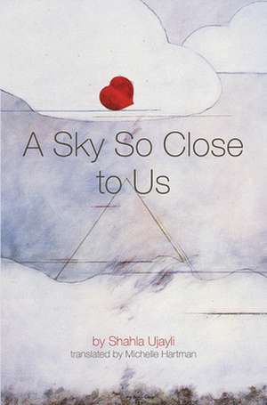 A Sky So Close to Us de Shahlaa Ujaylai