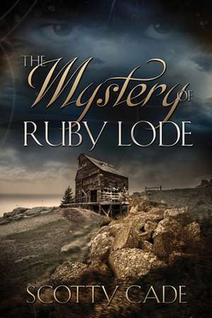 The Mystery of Ruby Lode de Scotty Cade