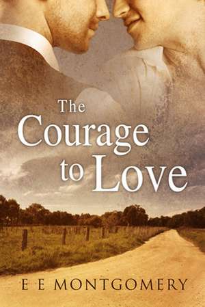 The Courage to Love de E. E. Montgomery