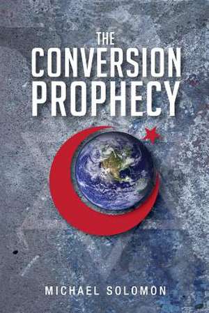 The Conversion Prophecy de Michael Solomon