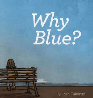 Why Blue? de Josh Tuiniga