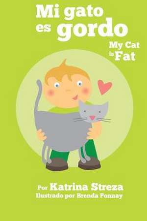 Mi Gato Es Gordo: My Cat Is Fat (Xist Bilingual Spanish English) de Katrina Streza