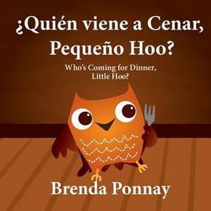 Quien Viene a Cenar, Pequeno Hoo? / Who's Coming for Dinner, Little Hoo? (Bilingual Spanish English Edition) de Brenda Ponnay