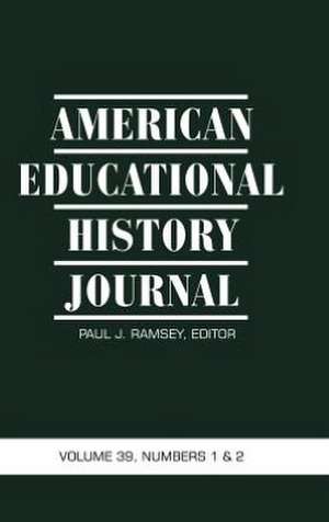 American Educational History Journal Volume 39, Numbers 1&2 (Hc) de Paul J. Ramsey