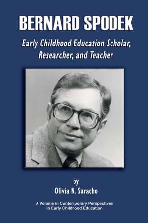 Bernard Spodek, Early Childhood Education Scholar, Researcher, and Teacher de Olivia N. Saracho