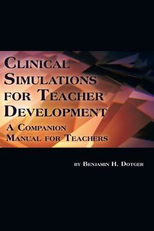 Clinical Simulations for Teacher Development de Benjamin H. Dotger