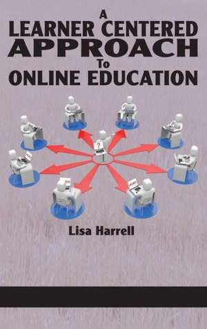 A Learner Centered Approach to Online Education (Hc) de Lisa Harrell