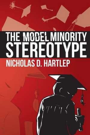 The Model Minority Stereotype de Nicholas Daniel Hartlep