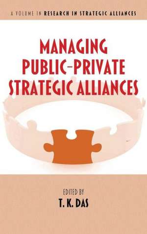 Managing Public-Private Strategic Alliances (Hc) de T. K. Das