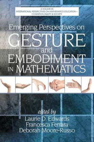 Emerging Perspectives on Gesture and Embodiment in Mathematics de Laurie D. Edwards