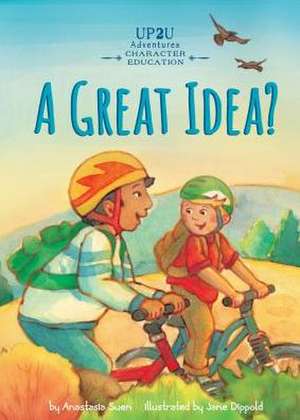 Great Idea?: An Up2u Character Education Adventure de Anastasia Suen