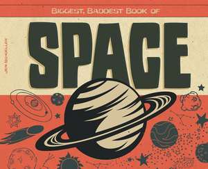 Biggest, Baddest Book of Space de Jen Schoeller