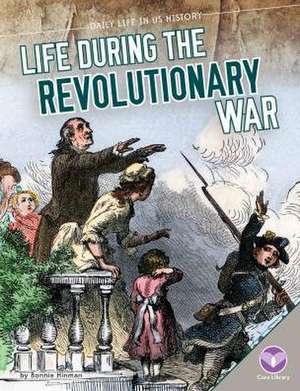 Life During the Revolutionary War de Bonnie Hinman