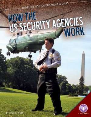 How the Us Security Agencies Work de Allan B. Cobb