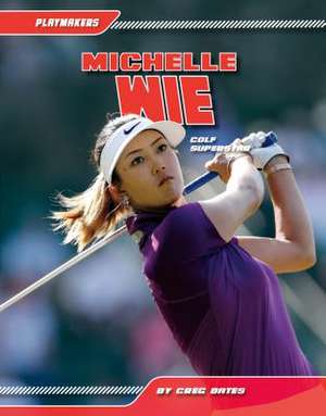 Michelle Wie: Golf Superstar de Greg Bates