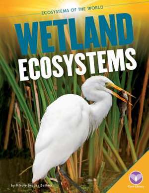 Wetland Ecosystems de Nikole Brooks Bethea