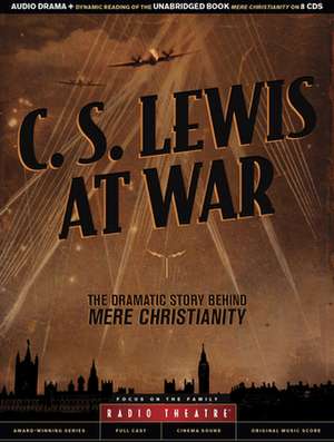 C. S. Lewis at War: The Dramatic Story Behind Mere Christianity de C. S. Lewis