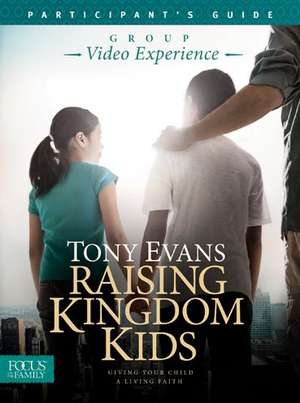 Raising Kingdom Kids Participant's Guide de Tony Evans