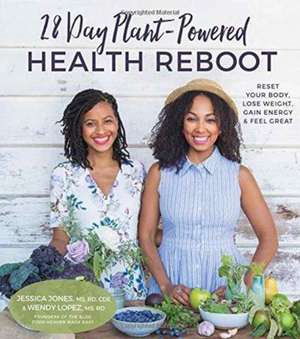 28 Day Plant-Powered Health Reboot: Lose Weight, Reset Your Body, Gain Energy & Feel Great de Jessica Jones