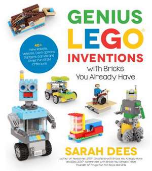 Incredible Lego Stem Inventions with Bricks You Already Have de Sarah Dees