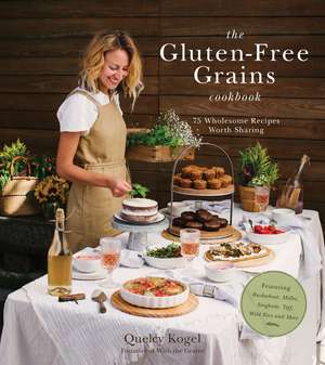 Kogel, Q: Gluten-Free Grains Cookbook de Quelcy Kogel