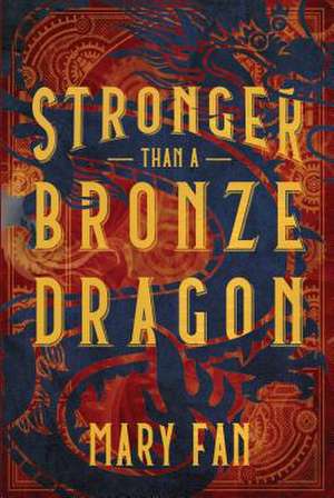 Stronger Than a Bronze Dragon de Mary Fan