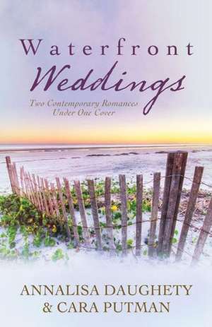 Waterfront Weddings: Two Contempoary Romances de Annalisa Daughety