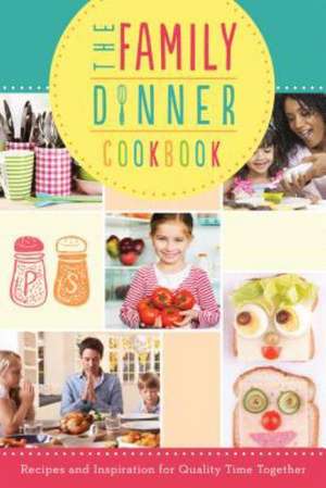 The Family Dinner Cookbook: Recipes and Inspiration for Quality Time Together de Inc Barbour Publishing