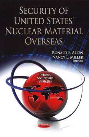 Security of United States' Nuclear Material Overseas de Ronald E. Allen