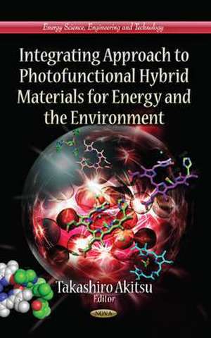 Integrating Approach to Photofunctional Hybrid Materials for Energy & the Environment de Takashiro Akitsu