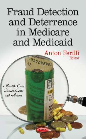 Fraud Detection & Deterrence in Medicare & Medicaid de Anton Ferilli