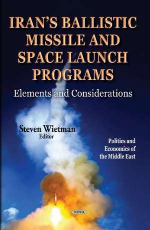 Irans Ballistic Missile & Space Launch Programs: Elements & Considerations de Steven Wietman