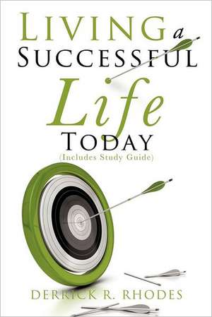 Living a Successful Life Today de Derrick R. Rhodes