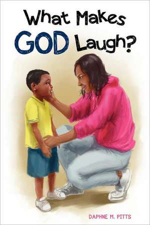 What Makes God Laugh? de Daphne M. Pitts