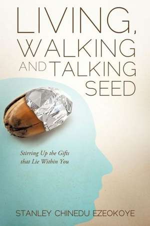 Living, Walking and Talking Seed de Stanley Chinedu Ezeokoye