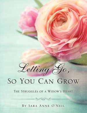 Letting Go, So You Can Grow de Sara Anne O'Neil