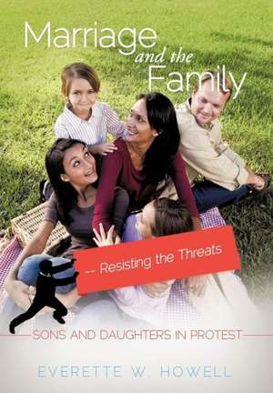 Marriage and the Family--Resisting the Threats de Everette W. Howell