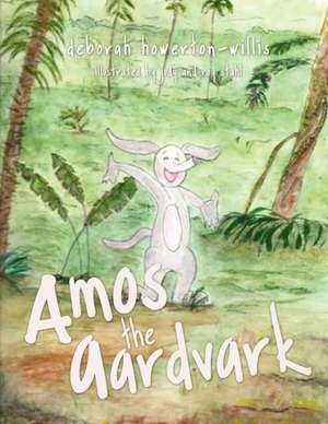 Amos the Aardvark de Deborah Howerton-Willis