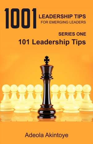 1001 Leadership Tips for Emerging Leaders de Adeola Akintoye