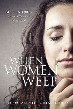 When Women Weep de Deborah Victoria Burrus