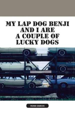 My Lap Dog Benji and I Are a Couple of Lucky Dogs de Ronn Osiecki