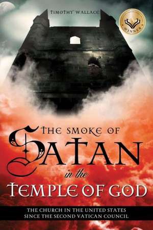 The Smoke of Satan in the Temple of God de Timothy Wallace