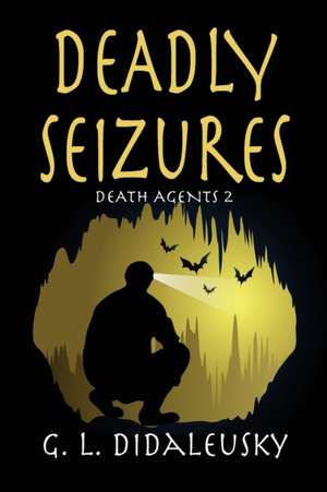Deadly Seizures de G. L. Didaleusky