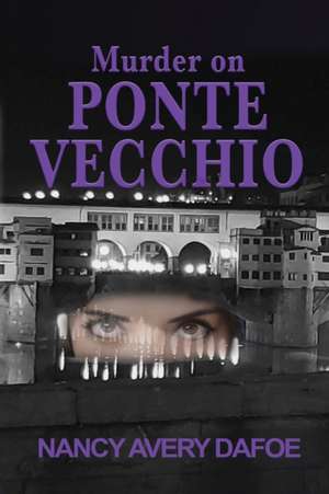 Murder on Ponte Vecchio de Nancy Avery Dafoe