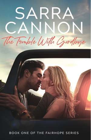 The Trouble with Goodbye de Sarra Cannon