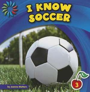 I Know Soccer de Joanne Mattern